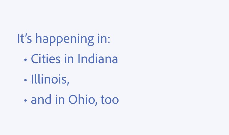 Key example of be consistent and use parallel construction. An example of incorrect usage. It's happening in: Cities in Indiana, Illinois, and in Ohio, too.