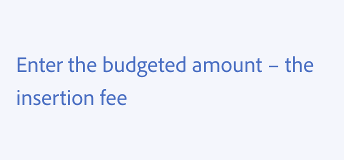 Key example of using minus sign. Incorrect usage, with minus sign instead of using the full word. Enter the budgeted amount minus sign the insertion fee.