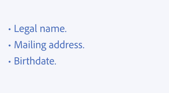 Key example of using periods. Incorrect usage, periods at the end of items in a bulleted list. Bulleted list, 3 items, Legal name. Mailing address. Birthdate.