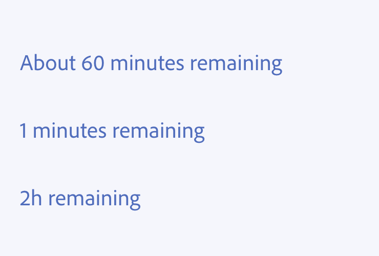 Key example of remaining time. Three examples of incorrect usage. About 60 minutes remaining, 1 minutes remaining, 2h remaining.