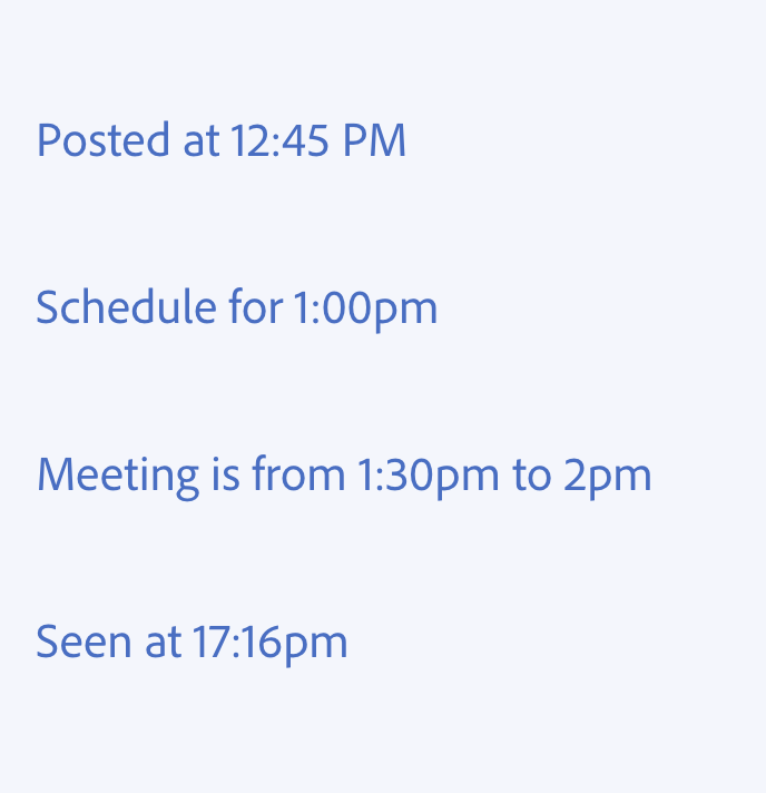 Key example of writing about time. Four examples of incorrect usage. Posted at 12:45 PM, with PM in all caps and with a preceding space. Schedule for 1:00pm, indicating the colon. Meeting is from 1:30pm to 2pm, with the word “to” separating the ranges. Seen at 17:16pm, with a “pm” being used for a 24-hour time.