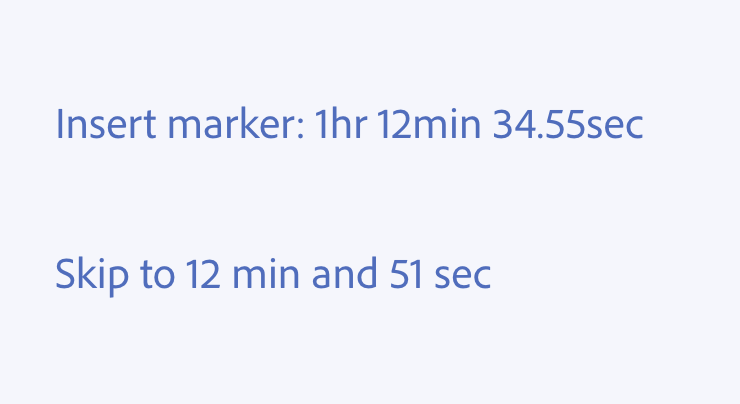 Key example of timestamps. Two examples of incorrect usage. Insert marker: 1hr 12 min 34.55sec, skip to 12 min and 51 sec.