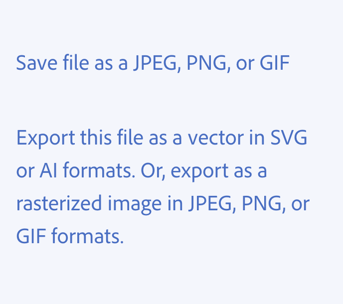 Key example of using commas. Two examples of correct usage. Save file as a JPEG, PNG, or GIF. Export this file as a vector in SVG or AI formats. Or, export as a rasterized image in JPEG, PNG, or GIF formats.