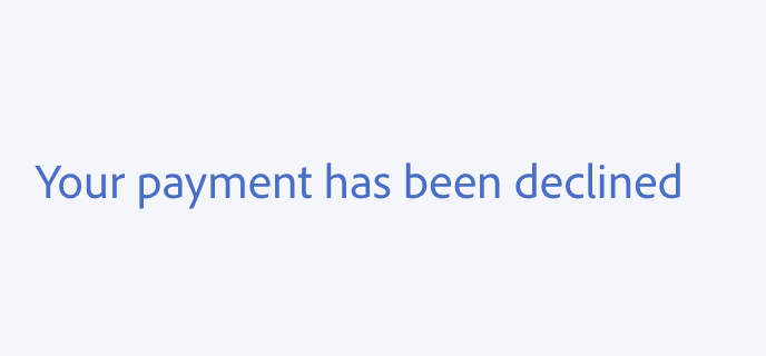 Key example showing how to use passive voice. Correct usage, Your payment was declined.