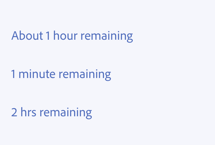 Key example of remaining time. Three examples of correct usage. About 1 hour remaining, 1 minute remaining, 2 hrs remaining.