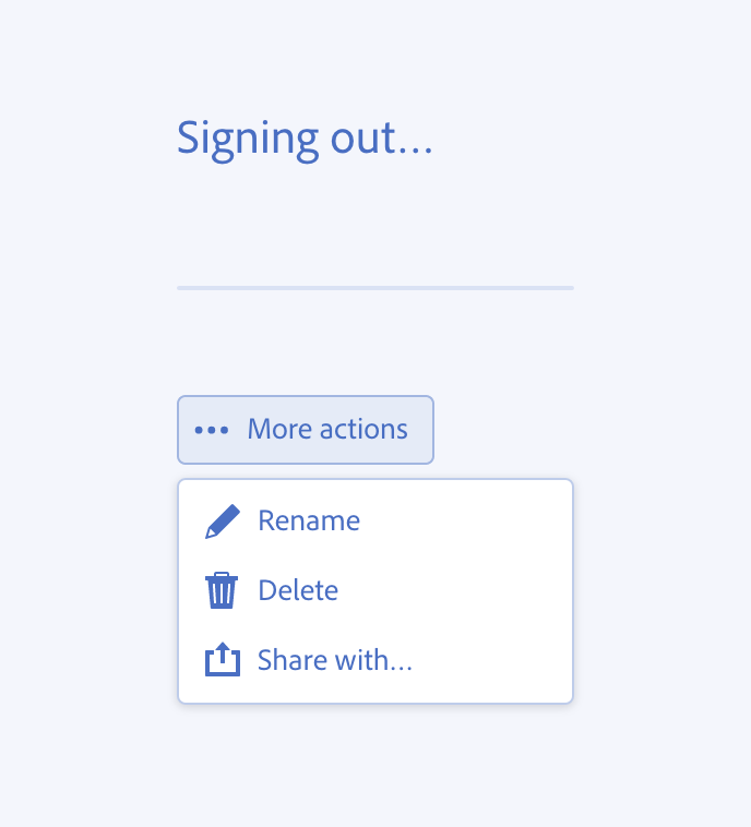 Key example of using ellipsis. An example of correct usage. UI mockup showing a 'Signing out...' heading above a divider line, a 'More actions' button with an ellipsis icon, and an expanded menu below it with three options: Rename (pencil icon), Delete (trash icon), and Share with... (share icon).